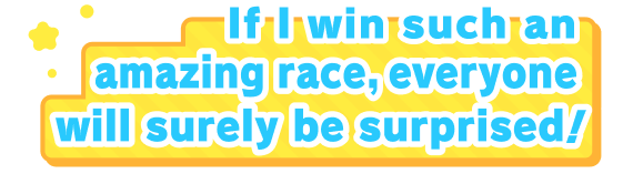 If Iwin such an ammazing race,everyone will surely be surprised!